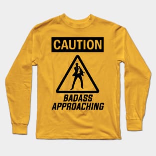 Caution Sign: Badass Approaching Long Sleeve T-Shirt